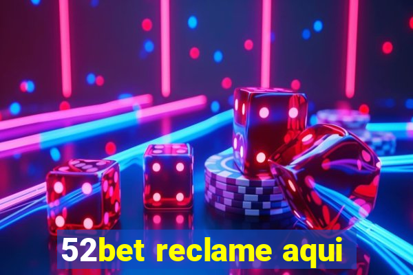 52bet reclame aqui