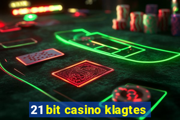 21 bit casino klagtes