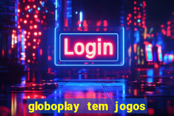 globoplay tem jogos de futebol