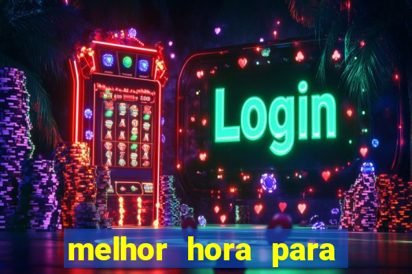 melhor hora para jogar fortune tiger