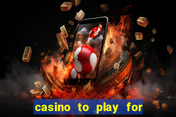 casino to play for real money