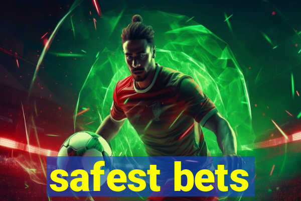 safest bets