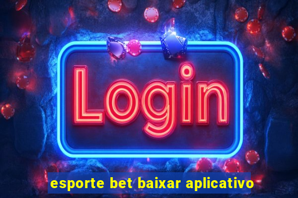 esporte bet baixar aplicativo