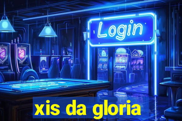 xis da gloria