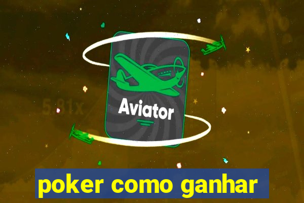 poker como ganhar