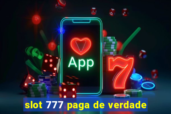 slot 777 paga de verdade