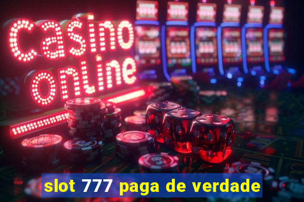 slot 777 paga de verdade