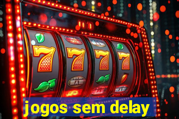 jogos sem delay