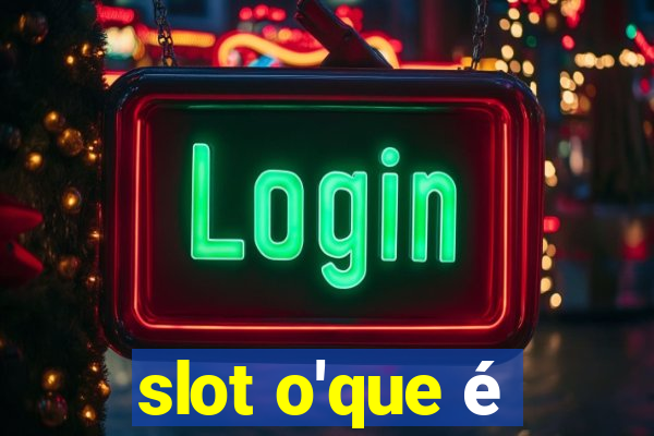 slot o'que é