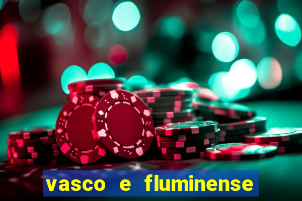 vasco e fluminense ao vivo