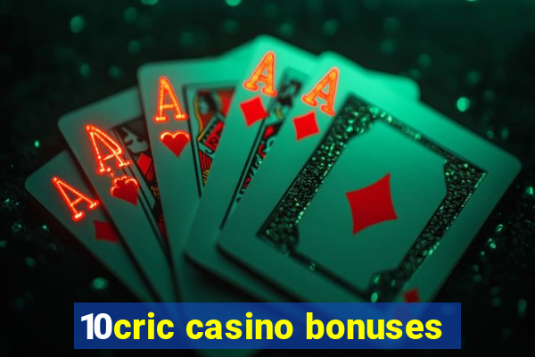 10cric casino bonuses