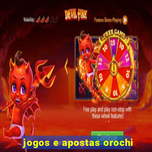 jogos e apostas orochi