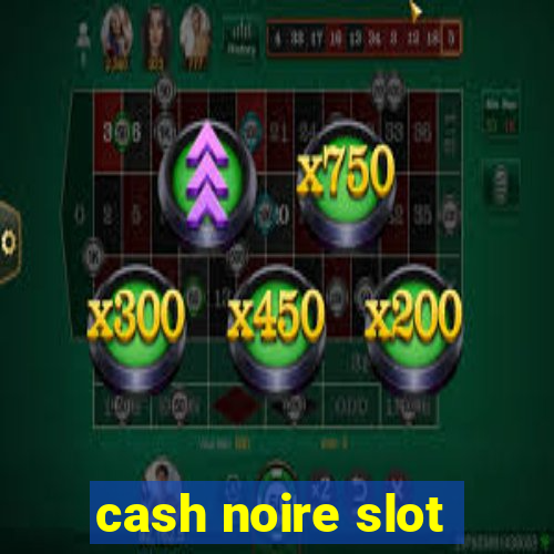 cash noire slot