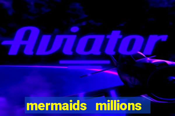 mermaids millions slot game