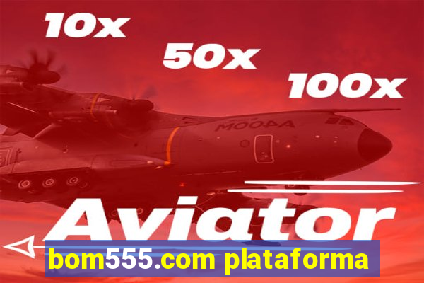 bom555.com plataforma