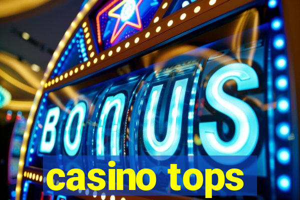 casino tops