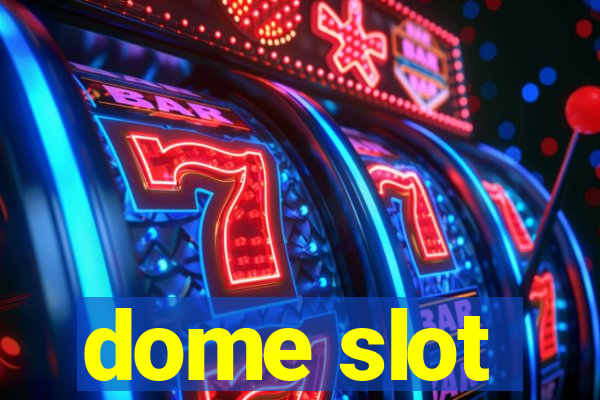 dome slot