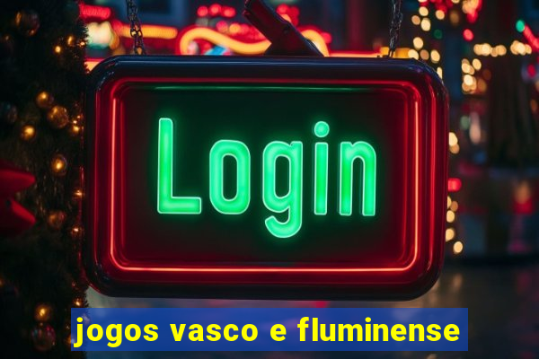 jogos vasco e fluminense