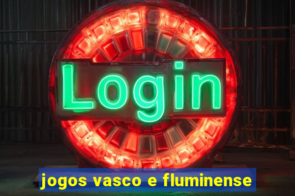 jogos vasco e fluminense