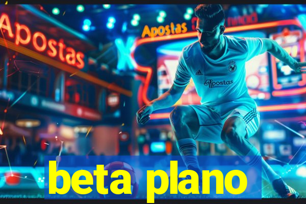 beta plano