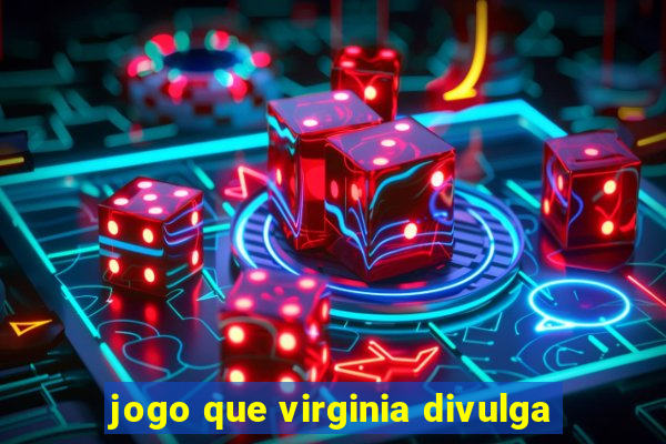 jogo que virginia divulga