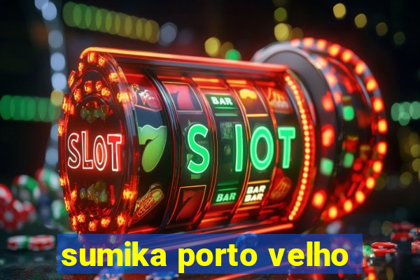 sumika porto velho