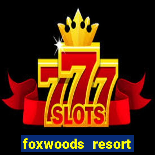 foxwoods resort casino mashantucket