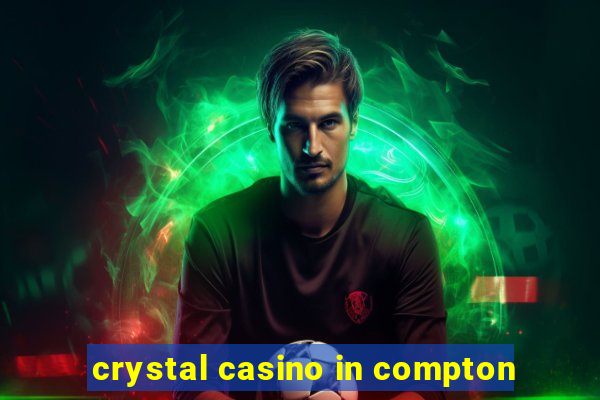 crystal casino in compton