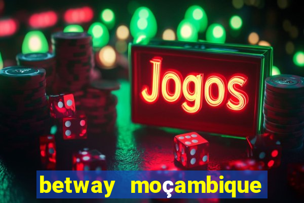 betway moçambique abrir conta