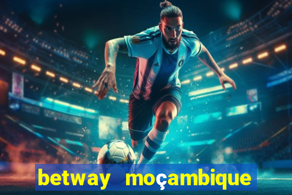 betway moçambique abrir conta