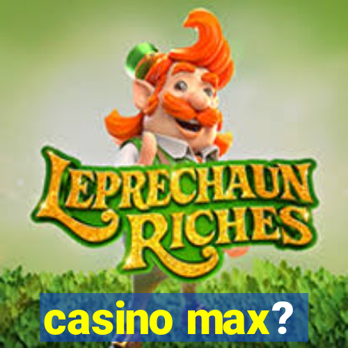 casino max?