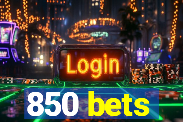 850 bets