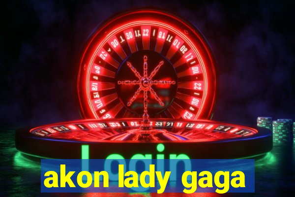 akon lady gaga