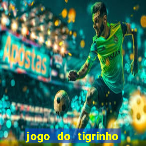 jogo do tigrinho onde jogar