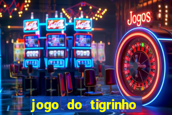 jogo do tigrinho onde jogar