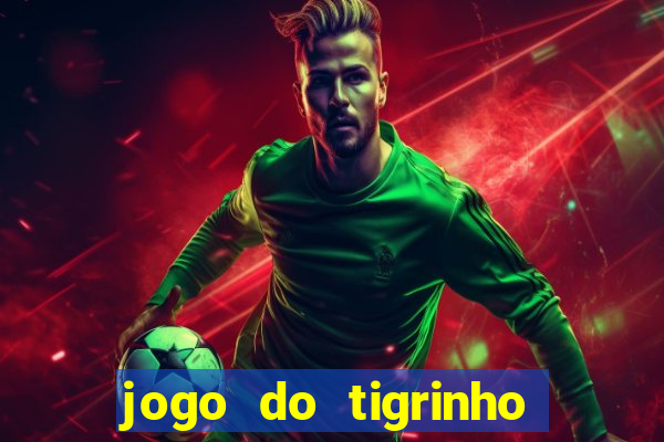 jogo do tigrinho onde jogar