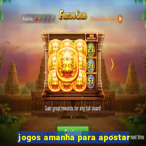 jogos amanha para apostar