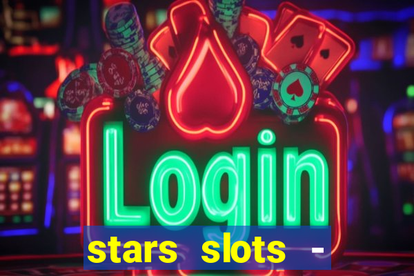 stars slots - casino games