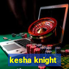 kesha knight