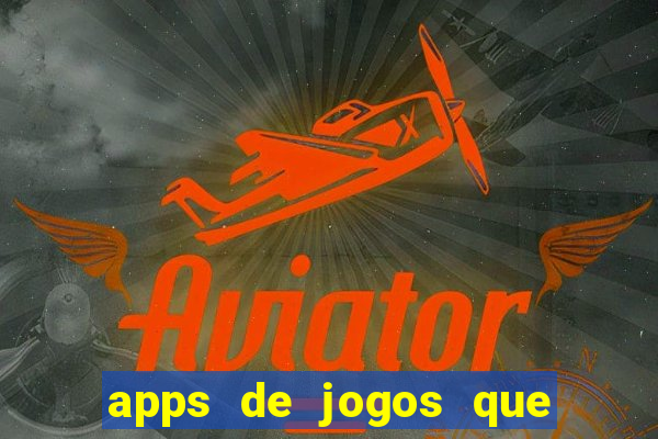 apps de jogos que d?o dinheiro