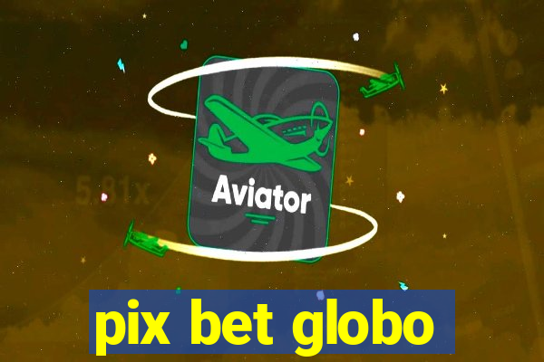 pix bet globo