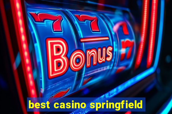 best casino springfield