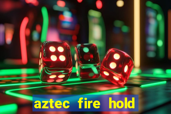 aztec fire hold and win