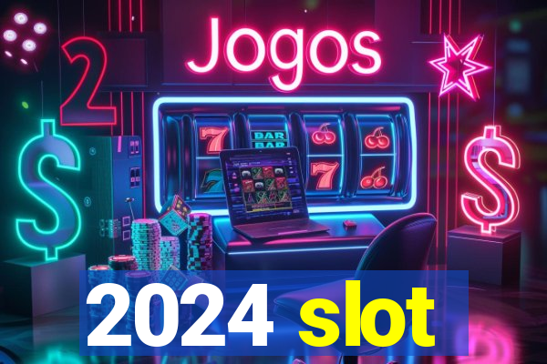 2024 slot