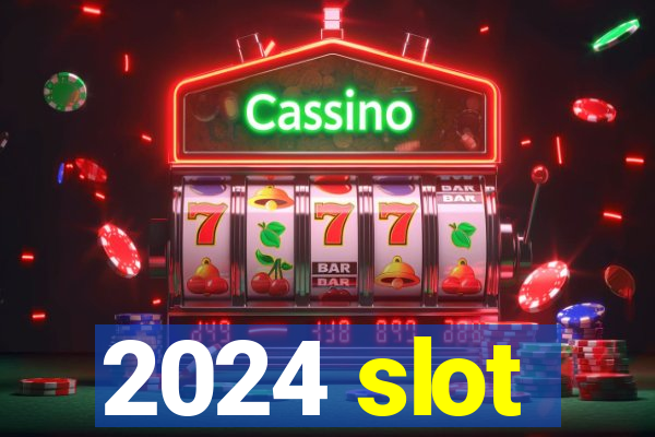 2024 slot