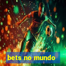 bets no mundo