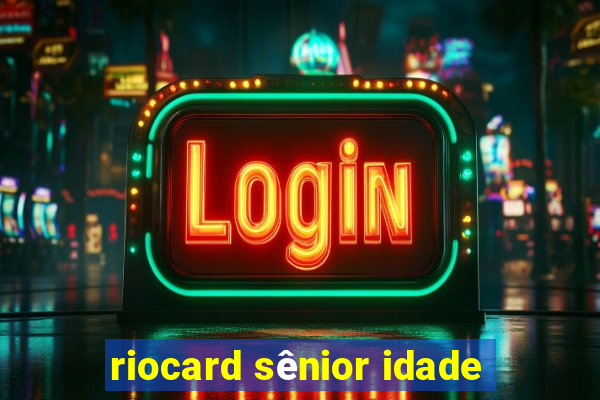 riocard sênior idade