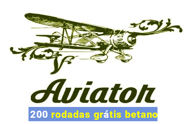 200 rodadas grátis betano