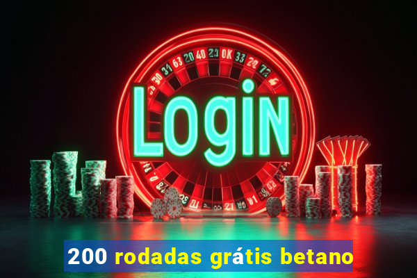 200 rodadas grátis betano