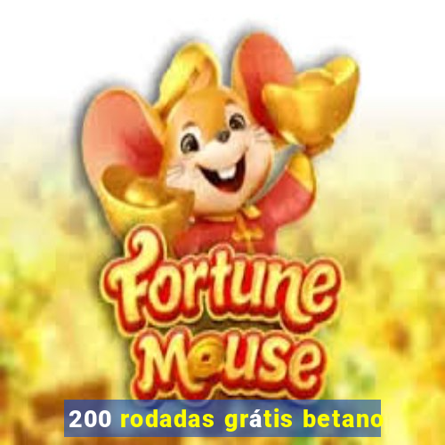 200 rodadas grátis betano